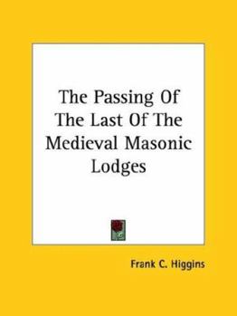 Paperback The Passing Of The Last Of The Medieval Masonic Lodges Book