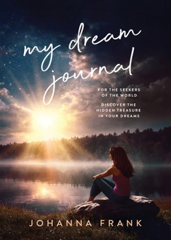 my dream journal: Discover The Hidden Treasure In Your Dreams