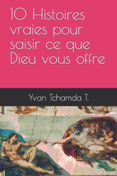 Paperback 10 Histoires vraies pour saisir ce que Dieu vous offre [French] Book