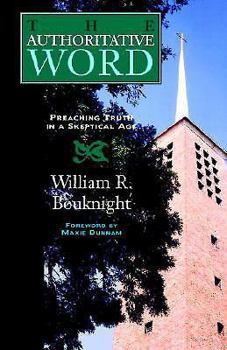Paperback The Authoritative Word: Preaching Truth in a Skeptical Age Book