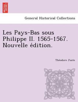Paperback Les Pays-Bas Sous Philippe II. 1565-1567. Nouvelle E Dition. [French] Book