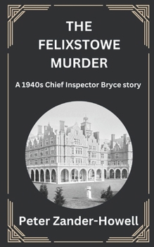 The Felixstowe Murder: A 1940s Chief Inspector Bryce story