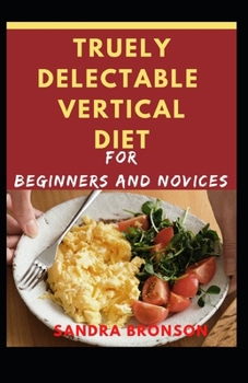 Paperback Truely Delectable Vertical Diet for Beginners and Novices Book