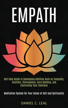 Paperback Empath: Self Help Guide to Developing Abilities Such as Telepathy, Intuition, Clairvoyance, Aura Reading, and Controlling Your Book