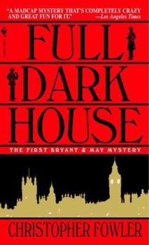 Full Dark House - Book #1 of the Bryant & May: Peculiar Crimes Unit