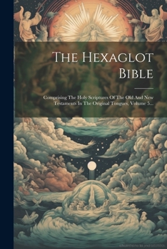 Paperback The Hexaglot Bible: Comprising The Holy Scriptures Of The Old And New Testaments In The Original Tongues, Volume 5... [Latin] Book