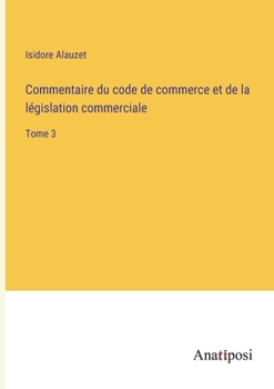 Paperback Commentaire du code de commerce et de la législation commerciale: Tome 3 [French] Book