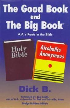Paperback The Good Book and the Big Book: A.A.'s Roots in the Bible Book