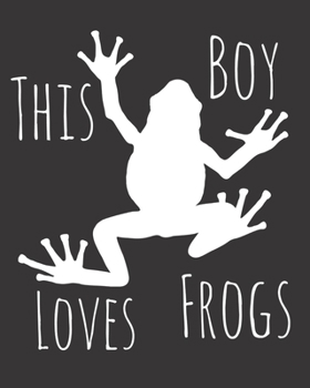 Paperback This Boy Loves Frogs: Fun Frog Sketchbook for Drawing, Doodling and Using Your Imagination! Book