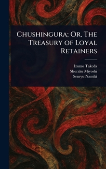 Hardcover Chushingura; Or, The Treasury of Loyal Retainers Book