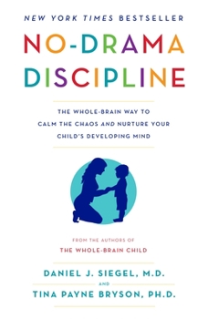 Paperback No-Drama Discipline: The Whole-Brain Way to Calm the Chaos and Nurture Your Child's Developing Mind Book