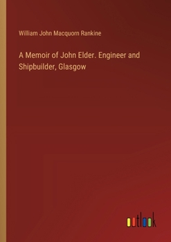 Paperback A Memoir of John Elder. Engineer and Shipbuilder, Glasgow Book