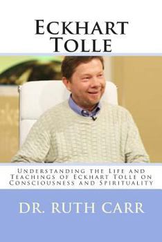 Paperback Eckhart Tolle: Understanding the Life and Teachings of Eckhart Tolle on Consciousness and Spirituality Book