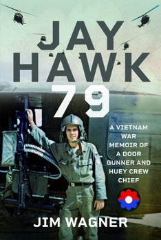 Hardcover Jay Hawk 79: A Vietnam War Memoir of a Door Gunner and Huey Crew Chief Book