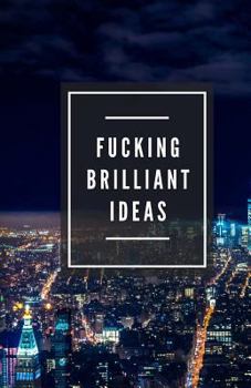 Fucking Brilliant Ideas (Notebook)