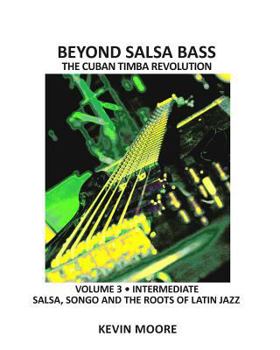 Paperback Beyond Salsa Bass: Salsa, Songo and the Roots of Latin Jazz Book