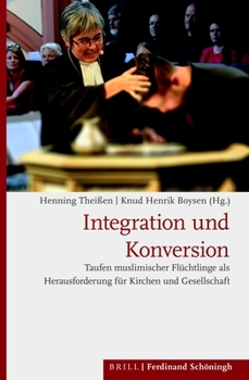 Hardcover Integration Und Konversion: Taufen Muslimischer Fluchtlinge ALS Herausforderung Fur Kirchen Und Gesellschaft [German] Book