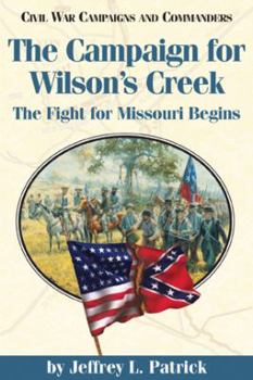Paperback The Campaign for Wilson's Creek: The Fight for Missouri Begins Book