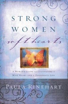 Paperback Strong Women, Soft Hearts: A Woman's Guide to Cultivating a Wise Heart and a Passionate Life Book