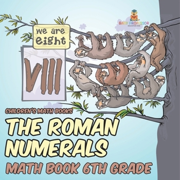Paperback The Roman Numerals - Math Book 6th Grade Children's Math Books Book