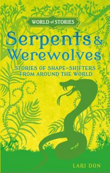 Library Binding Serpents and Werewolves: Stories of Shape-Shifters from Around the World Book