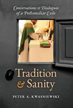Hardcover Tradition and Sanity: Conversations & Dialogues of a Postconciliar Exile Book