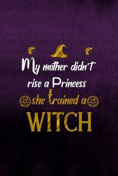 Paperback My Mother didn't Rise A Princess She Trained A Witch: Notebook Journal Composition Blank Lined Diary Notepad 120 Pages Paperback Purple Texture Witche Book