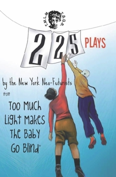 Paperback 225 Plays by the New York Neo-Futurists from Too Much Light Makes the Baby Go Blind Book