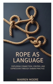 Paperback Rope as Language: Exploring Connection, Control and Expression Through Shibari Practice Book