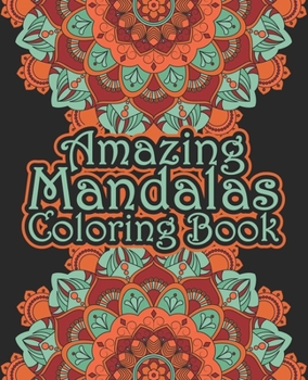 Amazing Mandalas Coloring Book: The world's best mandala coloring book A Stress Management Coloring Book for adults ... 7.5 x 9.25 (19.05 x 23.5) cm ... Mandalas For Serenity & Stress-Relief
