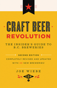 Paperback Craft Beer Revolution: The Insider's Guide to B.C. Breweries Book