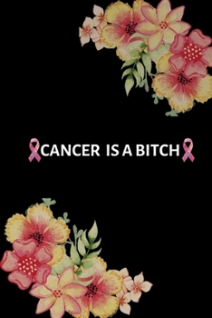 Paperback Cancer Is A Bitch: Blank Lined Write In Breast Cancer Journal - Pretty Flowers Book