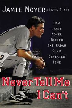 Hardcover Just Tell Me I Can't: How Jamie Moyer Defied the Radar Gun and Defeated Time Book