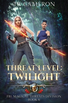 Threat Level: Twilight (FBI: Magical Threats Division) - Book #6 of the FBI: Magical Threats Division