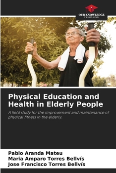 Physical Education and Health in Elderly People: A field study for the improvement and maintenance of physical fitness in the elderly.