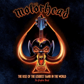 Hardcover Motörhead: The Rise of the Loudest Band in the World: The Authorized Graphic Novel Book