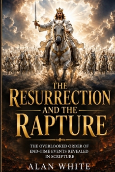 Paperback The Resurrection And The Rapture: The Overlooked Order of End-Time Events Revealed In Scripture Book