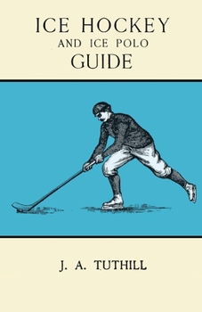 Paperback Ice Hockey and Ice Polo Guide: Containing a Complete Record of the Season of 1896-97: With Amended Playing Rules of the Amateur Hockey League of New Y Book