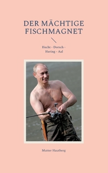 Der mächtige Fischmagnet: Hecht Dorsch Hering Aal (German Edition)