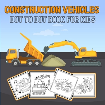 Paperback Construction Vehicles Dot to Dot Book for Kids: Challenging and Fun Construction Vehicles/ Dot-to-Dot and Coloring Book for kids/ Diggers, Excavators, Book