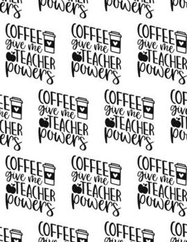 Paperback Coffee Give Me Teacher Powers Composition Notebook - Large Ruled Notebook - 8.5x11 Lined Notebook (Softcover Journal / Notebook / Diary) Book