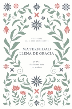 Maternidad Llena de Gracia: 30 Días de Aliento Para Las Madres: A Love God Greatly Spanish Bible Study Journal (Spanish Edition)
