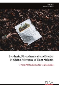 Paperback Synthesis, Phytochemicals and Herbal Medicine Relevance of Plant Melanin: From Phytochemistry to Medicine Book