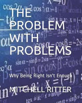 Paperback The Problem with Problems: Why Being Right Isn't Enough Book