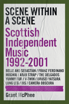 Hardcover Scene Within a Scene: Scottish Independent Music 1992-2001 Book