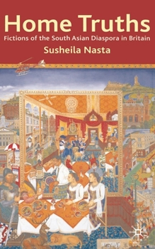 Hardcover Home Truths: Fictions of the South Asian Diaspora in Britain Book