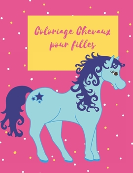 Coloriage Chevaux pour filles: Livre de coloriage pour les filles de 8 ans et plus avec 60 beaux dessins de chevaux et licornes ? colorier - Livre de