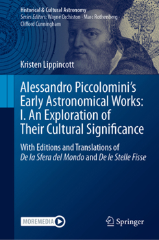 Hardcover Alessandro Piccolomini's Early Astronomical Works: I. an Exploration of Their Cultural Significance: With Editions and Translations of de la Sfera del Book