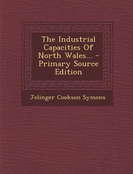 Paperback The Industrial Capacities of North Wales... - Primary Source Edition Book