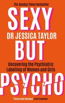 Paperback Sexy But Psycho: How the Patriarchy Uses Womenâ (Tm)S Trauma Against Them Book